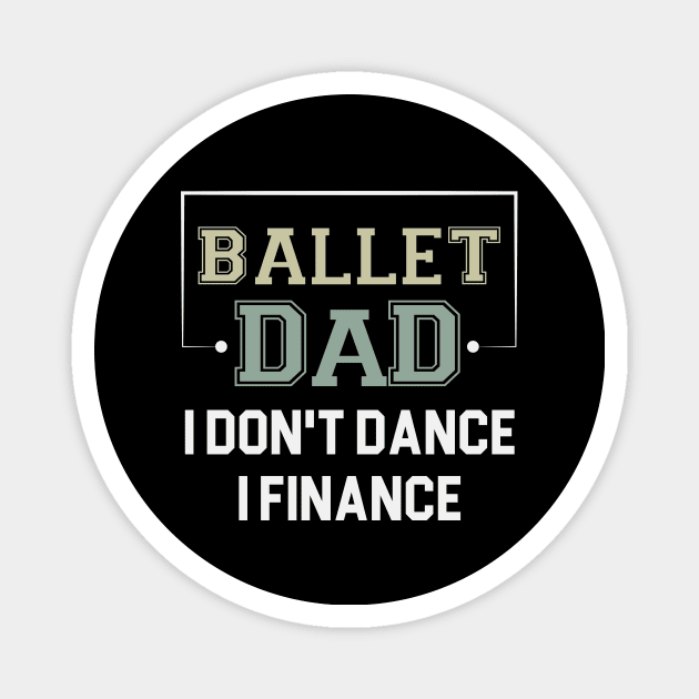 Ballet Dad I Don't Dance I Finance / Funny Dancer Dad Gift / Christmas Gifts / Dancing Saying Magnet by First look